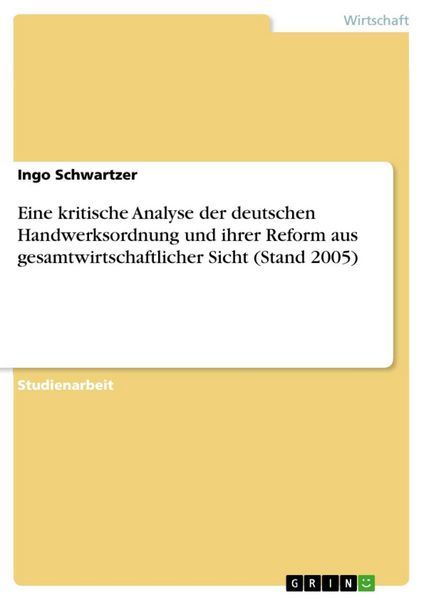 Produktbild: Eine kritische Analyse der deutschen Handwerksordnung und ihrer Reform aus gesamtwirtschaftlicher Sicht (Stand 2005)