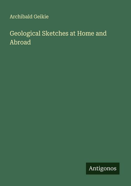 Produktbild: Geological Sketches at Home and Abroad