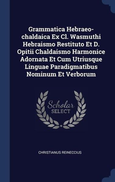 Produktbild: Grammatica Hebraeo-chaldaica Ex Cl. Wasmuthi Hebraismo Restituto Et D. Opitii Chaldaismo Harmonice Adornata Et Cum Utriusque Linguae Paradigmatibus No