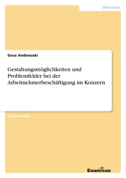 Gestaltungsmöglichkeiten und Problemfelder bei der Arbeitnehmerbeschäftigung im Konzern, Taschenbuch von Goce Andonoski, GRIN, 9783869431284