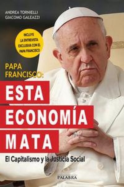 Produktbild: Papa Francisco : esta econom&iacute;a mata : el capitalismo y la justicia social