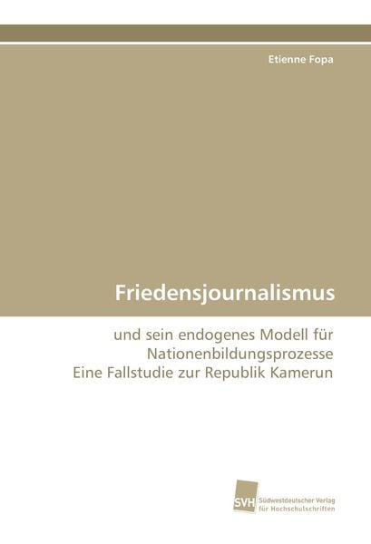 Friedensjournalismus, Taschenbuch von Etienne Fopa, Südwestdeutscher Verlag für Hochschulschriften, 9783838117782