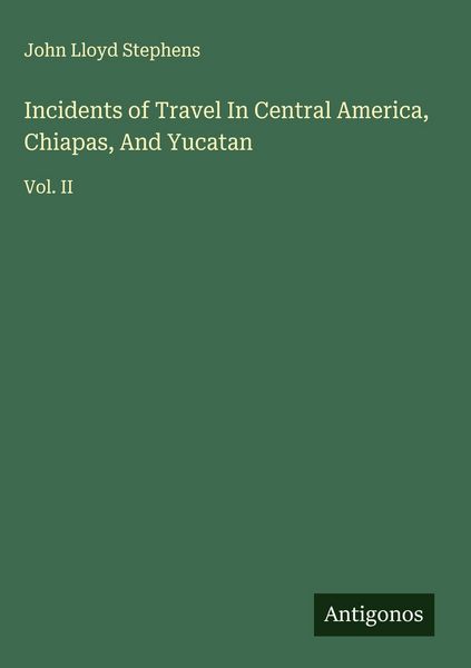 Produktbild: Incidents of Travel In Central America, Chiapas, And Yucatan