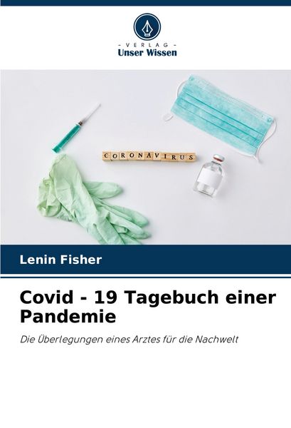 Covid - 19 Tagebuch einer Pandemie, Taschenbuch von Lenin Fisher, Verlag Unser Wissen, 9786206999966