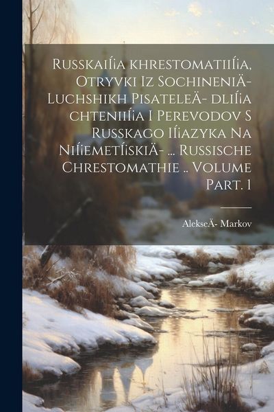 Produktbild: Russkai&Iacute;&iexcl;a khrestomatii&Iacute;&iexcl;a, otryvki iz sochineni&Auml;- luchshikh pisatele&Auml;- dli&Iacute;&iexcl;a chtenii&Iacute;&iexcl;a i perevodov s russkago i&Iacute;&iexcl;azyka na ni&Iacute;&iexcl;emet&Iacute;&iexcl;ski&Auml;- ... Russi