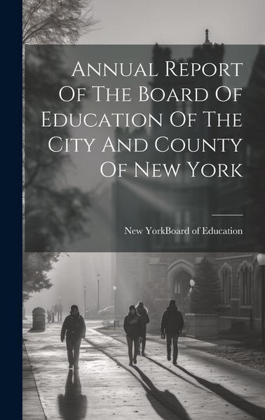 Produktbild: Annual Report Of The Board Of Education Of The City And County Of New York