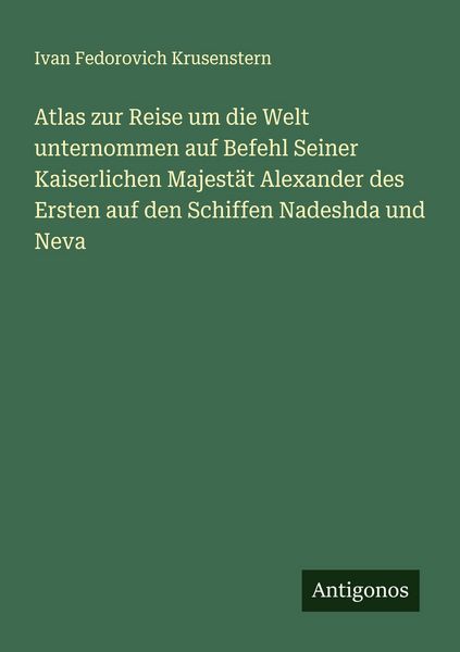 Produktbild: Atlas zur Reise um die Welt unternommen auf Befehl Seiner Kaiserlichen Majest&auml;t Alexander des Ersten auf den Schiffen Nadeshda und Neva