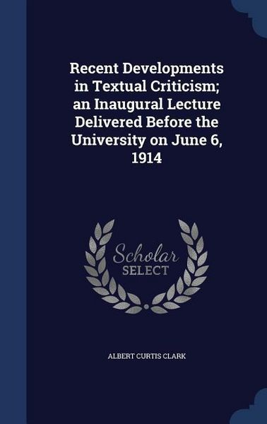 Produktbild: Recent Developments in Textual Criticism; an Inaugural Lecture Delivered Before the University on June 6, 1914