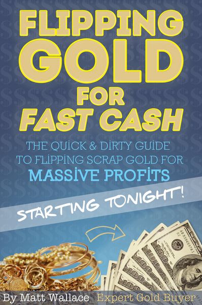 Produktbild: Flipping Gold for Fast Cash - The Quick & Dirty Guide to Flipping Scrap Gold for Massive Profits ... Starting Tonight!