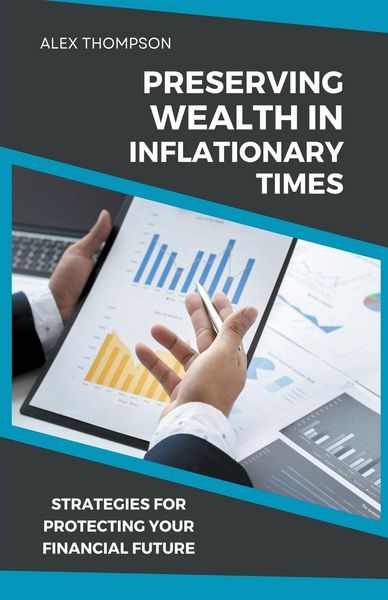 Produktbild: Preserving Wealth in Inflationary Times - Strategies for Protecting Your Financial Future