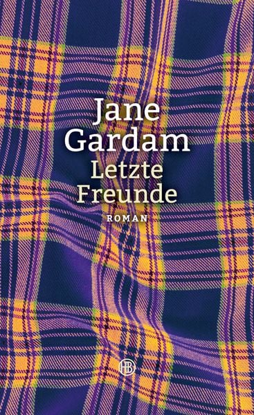 Letzte Freunde / Old Filth Trilogie Bd. 3, Gebundene Ausgabe von Jane Gardam, Hanser Berlin in Carl Hanser Verlag GmbH & Co. KG