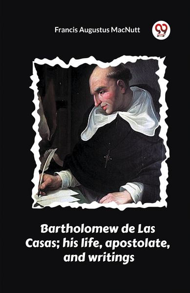 Produktbild: Bartholomew de Las Casas; his life, apostolate, and writings