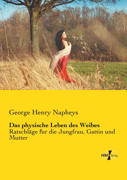 Das physische Leben des Weibes, Taschenbuch von George Henry Napheys, Vero Verlag, 9783737202459