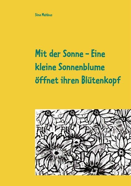 Produktbild: Mit der Sonne - Eine kleine Sonnenblume &ouml;ffnet ihren Bl&uuml;tenkopf