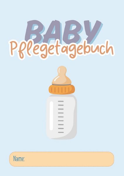 Produktbild: Baby Pflegetagebuch: Behalte jeden wichtigen Moment im Alltag deines Babys im Blick