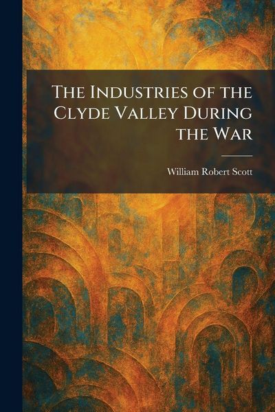 Produktbild: The Industries of the Clyde Valley During the War