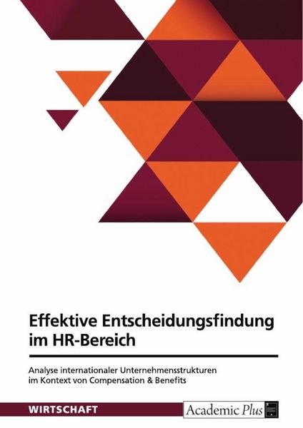 Produktbild: Effektive Entscheidungsfindung im HR-Bereich. Analyse internationaler Unternehmensstrukturen im Kontext von Compensation & Benefits