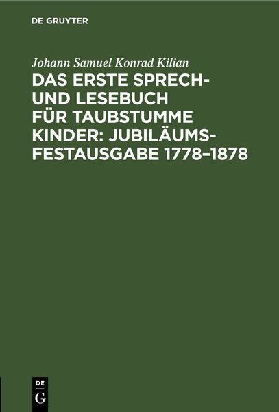 Produktbild: Das erste Sprech- und Lesebuch f&uuml;r taubstumme Kinder: Jubil&auml;ums-Festausgabe 1778&ndash;1878