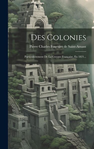 Produktbild: Des Colonies: Particuli&egrave;rement De La Guyane Fran&ccedil;aise, En 1821...