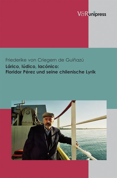 Produktbild: L&aacute;rico, l&uacute;dico, lac&oacute;nico: Floridor P&eacute;rez und seine chilenische Lyrik
