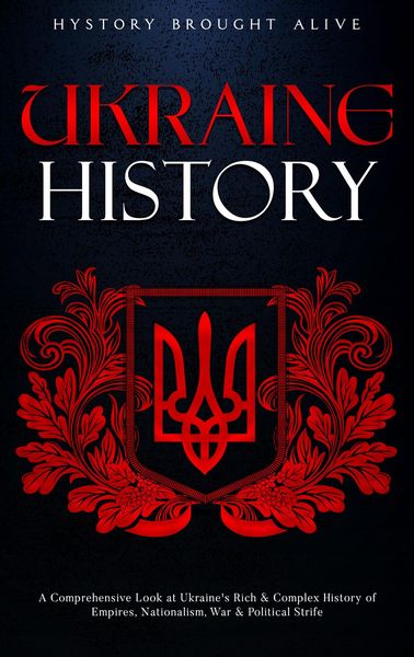 Produktbild: Ukraine History: A Comprehensive Look at Ukraine's Rich & Complex History of Empires, Nationalism, War & Political Strife