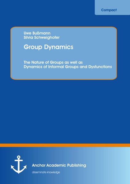 Produktbild: Group Dynamics: The Nature of Groups as well as Dynamics of Informal Groups and Dysfunctions