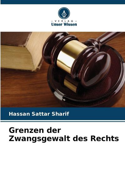 Grenzen der Zwangsgewalt des Rechts, Taschenbuch von Hassan Sattar Sharif, Verlag Unser Wissen, 9786209261596