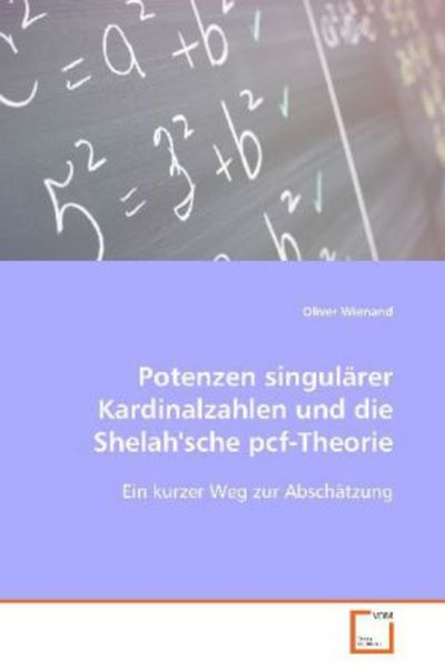 Wienand Oliver: Potenzen singulärer Kardinalzahlen und dieSh, Taschenbuch von Oliver Wienand, VDM, 9783639052602