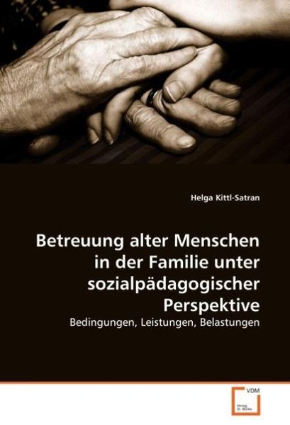 Kittl-Satran, H: Betreuung alter Menschen in der Familie unt, Taschenbuch von Helga Kittl-Satran, VDM, 9783639038354