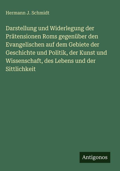 Produktbild: Darstellung und Widerlegung der Pr&auml;tensionen Roms gegen&uuml;ber den Evangelischen auf dem Gebiete der Geschichte und Politik, der Kunst und Wissenschaft,