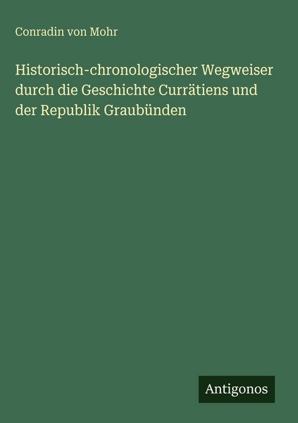Produktbild: Historisch-chronologischer Wegweiser durch die Geschichte Curr&auml;tiens und der Republik Graub&uuml;nden