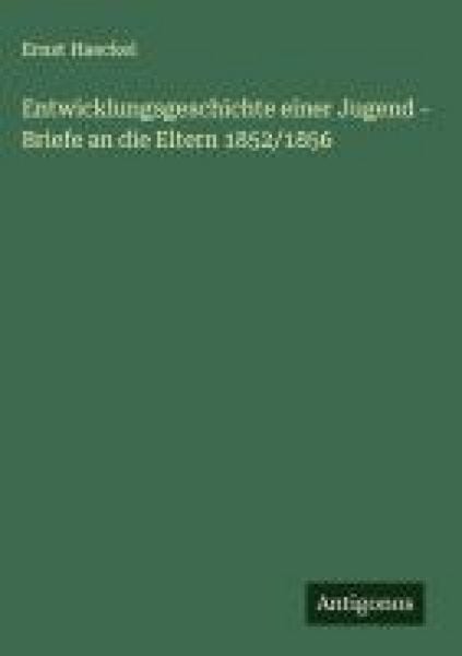 Produktbild: Entwicklungsgeschichte einer Jugend - Briefe an die Eltern 1852/1856