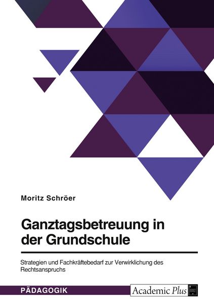 Produktbild: Ganztagsbetreuung in der Grundschule. Strategien und Fachkr&auml;ftebedarf zur Verwirklichung des Rechtsanspruchs