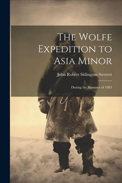 Produktbild: The Wolfe Expedition to Asia Minor: During the Summer of 1885