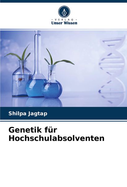 Genetik für Hochschulabsolventen, Taschenbuch von Shilpa Jagtap, Verlag Unser Wissen, 9786204464763