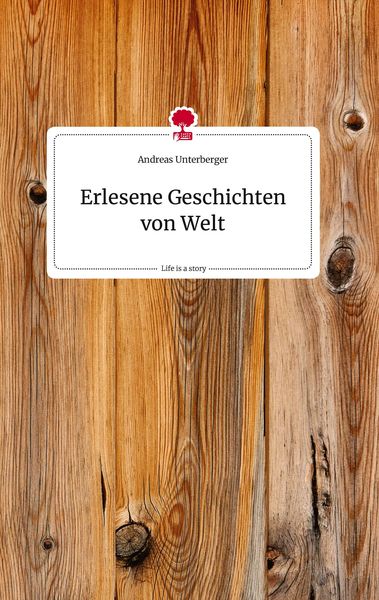 Produktbild: Erlesene Geschichten von Welt. Life is a Story - story.one