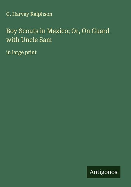 Produktbild: Boy Scouts in Mexico; Or, On Guard with Uncle Sam