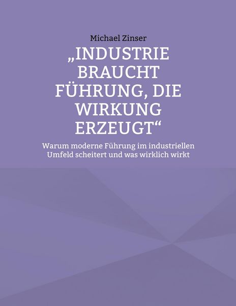 Produktbild: Industrie braucht F&uuml;hrung, die Wirkung erzeugt