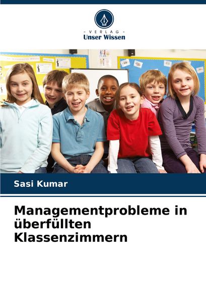 Managementprobleme in überfüllten Klassenzimmern, Taschenbuch von Sasi Kumar, Verlag Unser Wissen, 9786207110148