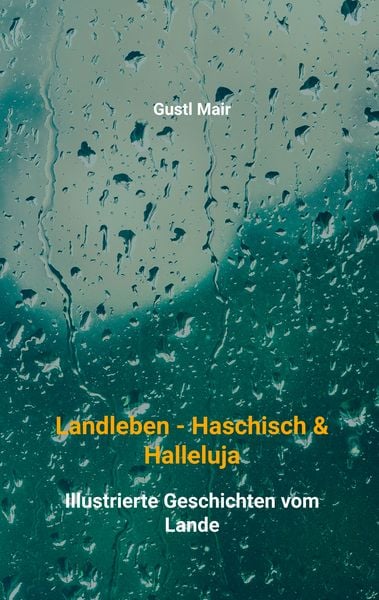 Landleben - Haschisch & Halleluja, Taschenbuch von Gustl Mair, BoD – Books on Demand, 9783752833669