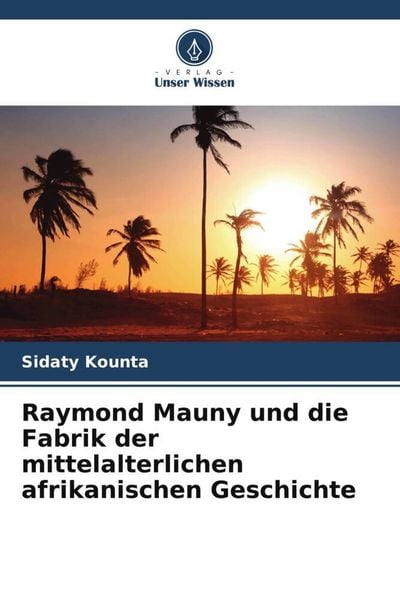 Produktbild: Raymond Mauny und die Fabrik der mittelalterlichen afrikanischen Geschichte