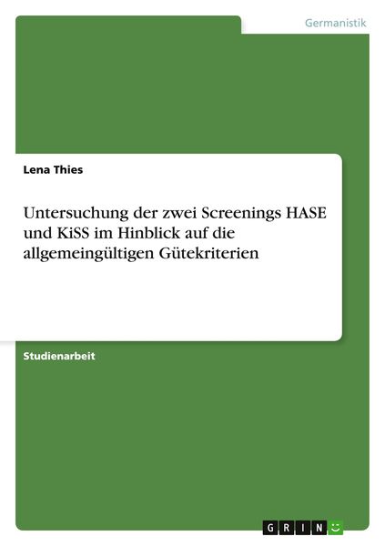 Untersuchung der zwei Screenings HASE und KiSS im Hinblick auf die allgemeingültigen Gütekriterien, Taschenbuch von Lena Thies, GRIN, 9783656860662