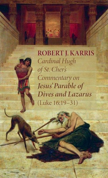 Produktbild: Cardinal Hugh of St. Cher's Commentary on Jesus' Parable of Dives and Lazarus (Luke 16