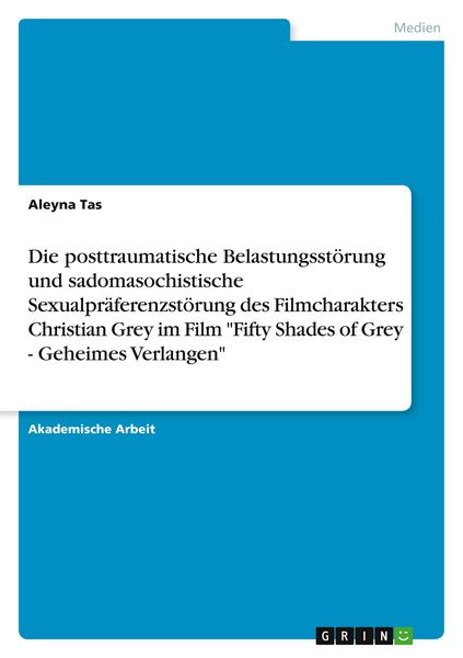Produktbild: Die posttraumatische Belastungsst&ouml;rung und sadomasochistische Sexualpr&auml;ferenzst&ouml;rung des Filmcharakters Christian Grey im Film "Fifty Shades of Grey - Geheimes Verlangen"