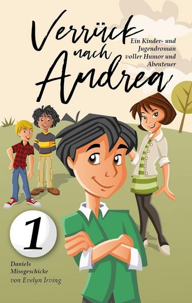 Produktbild: Verr&uuml;ckt Nach Andrea: Ein Kinder- Und Jugendroman Voller Humor Und Abenteuer (Daniels Missgeschicke, #1)