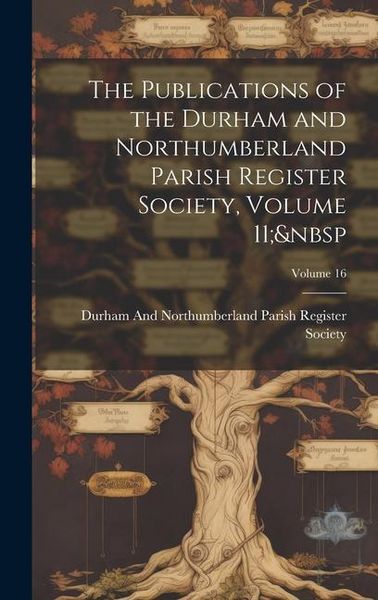 Produktbild: The Publications of the Durham and Northumberland Parish Register Society, Volume 11; Volume 16