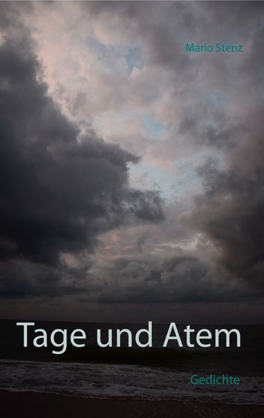 Tage und Atem, Taschenbuch von Mario Stenz, BoD – Books on Demand, 9783746000633