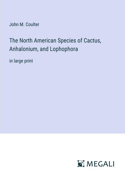Produktbild: The North American Species of Cactus, Anhalonium, and Lophophora