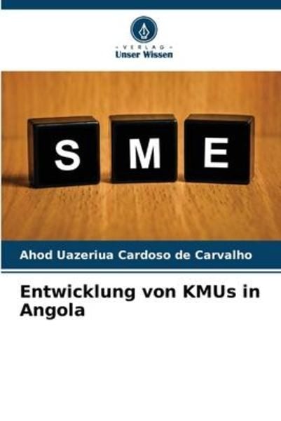 Entwicklung von KMUs in Angola, Taschenbuch von Ahod Uazeriua Cardoso de Carvalho, Verlag Unser Wissen, 9786206101260