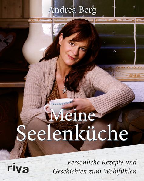 Meine Seelenküche, Gebundene Ausgabe von Andrea Berg, Riva